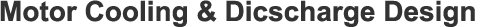 Motor Cooling & Dicscharge Design