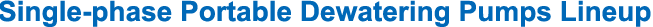 Single-phase Portable Dewatering Pumps Lineup