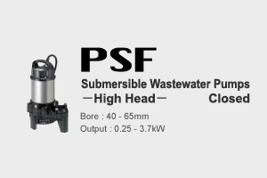 PSF Submersible Wastewater Pumps -High Head- Closed