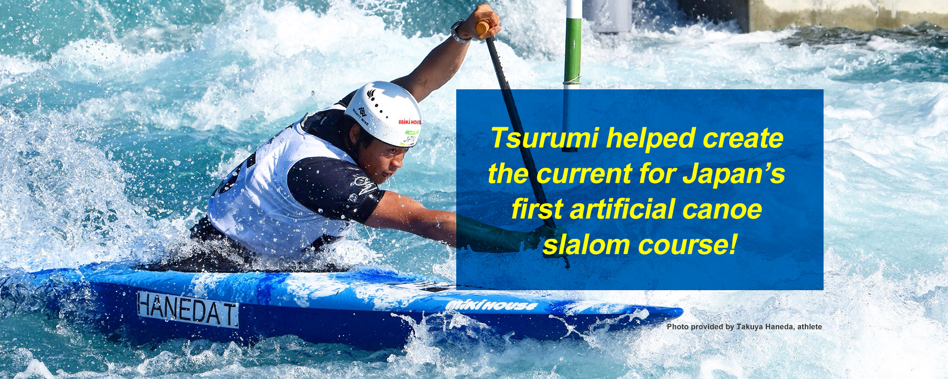 Tsurumi helped create the current for Japan’s first artificial canoe slalom course!